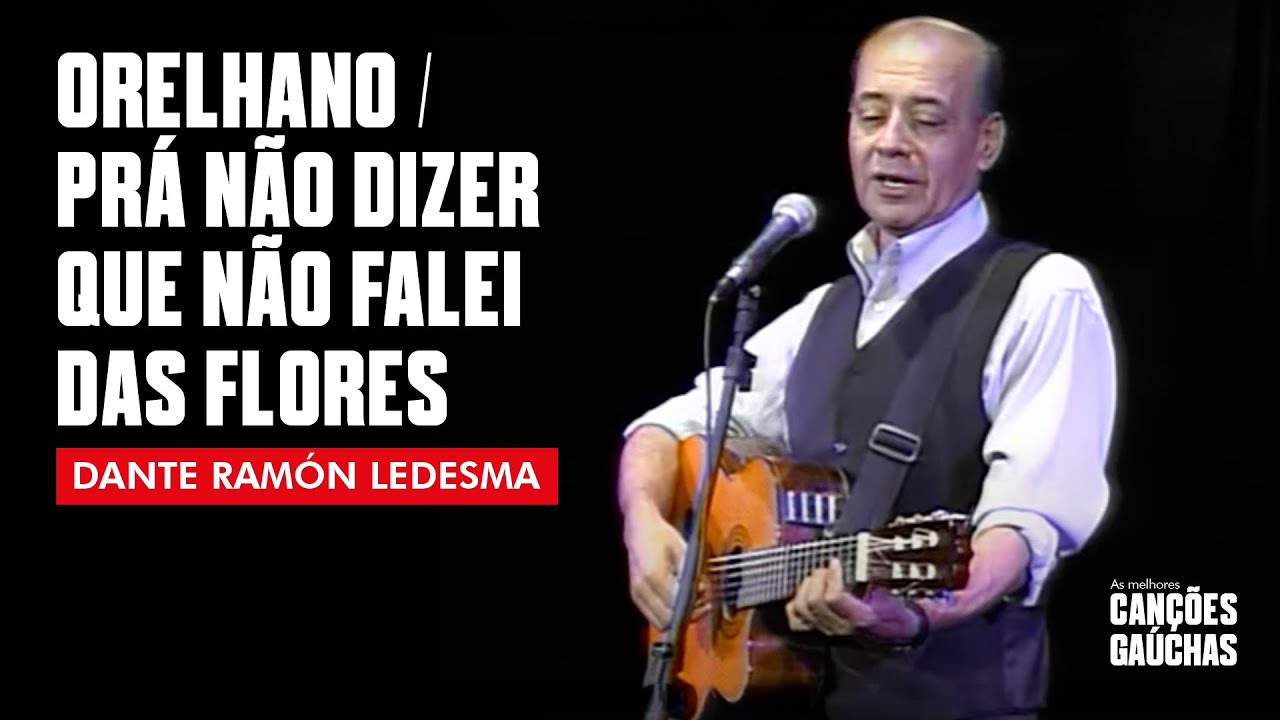 ORELHANO/ PRA NÃO DIZER QUE NÃO FALEI DAS FLORES - DANTE RAMÓN LEDESMA (AO VIVO - SHOW DVD)