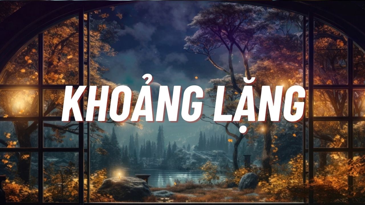 Khoảng Lặng | Nhạc Lofi Thư Giãn & Yên Tĩnh