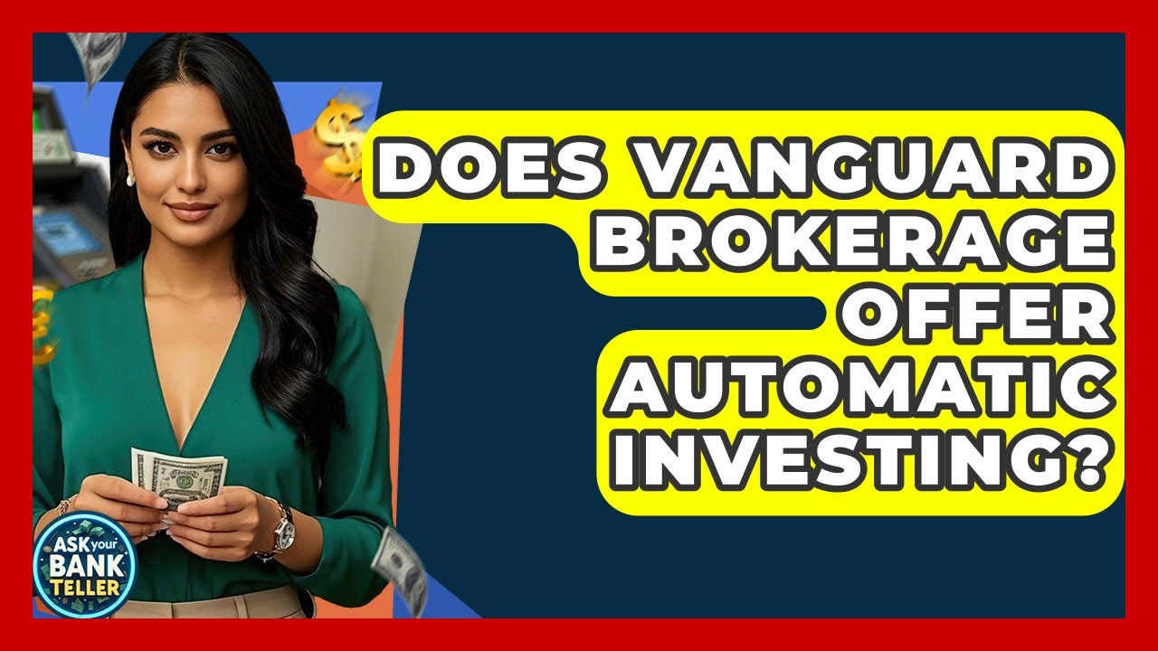 Does Vanguard Brokerage Offer Automatic Investing? - Ask Your Bank Teller