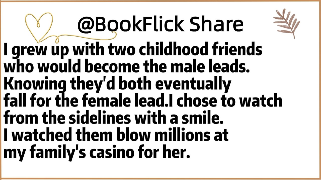 I grew up with two childhood friends who would become the male leads.Knowing they'd both eventually