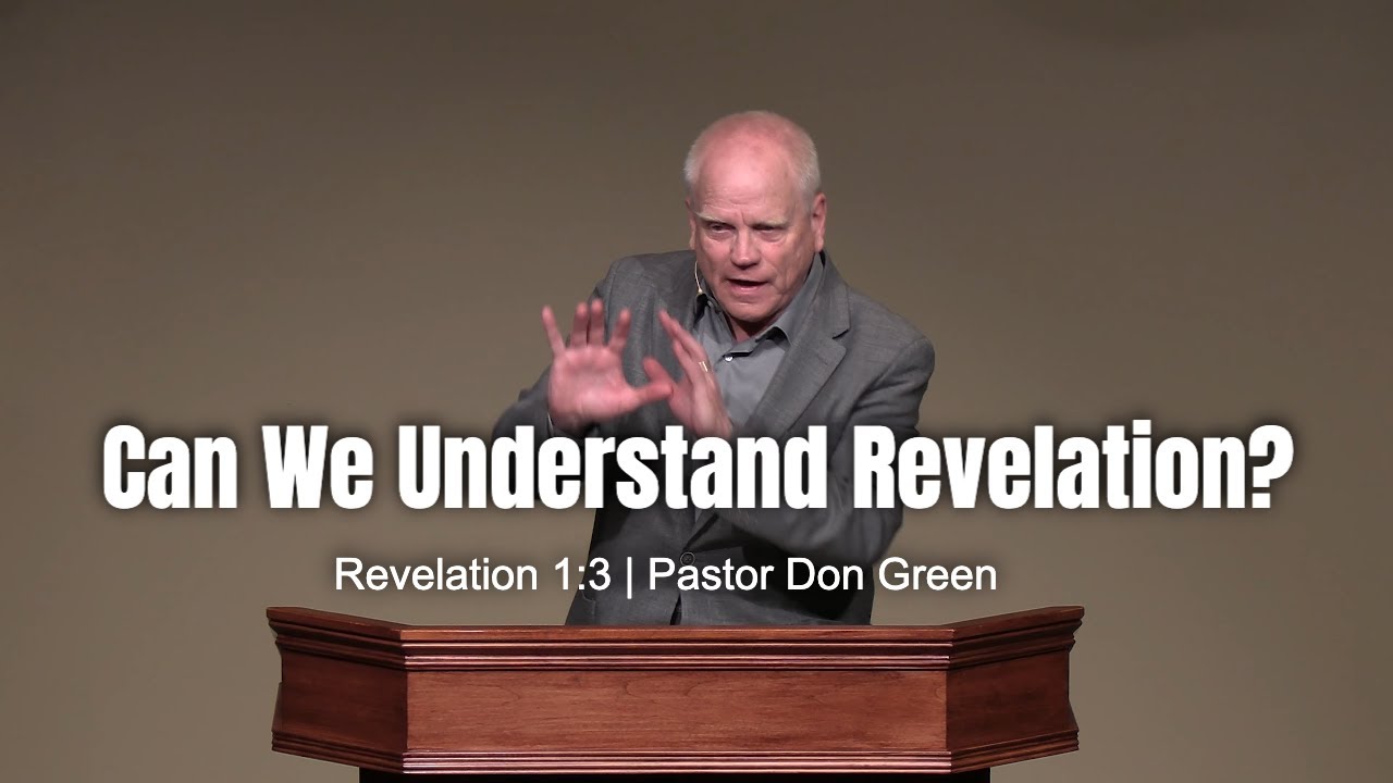 Can We Understand Revelation? (Revelation 1:3) Pastor Don Green