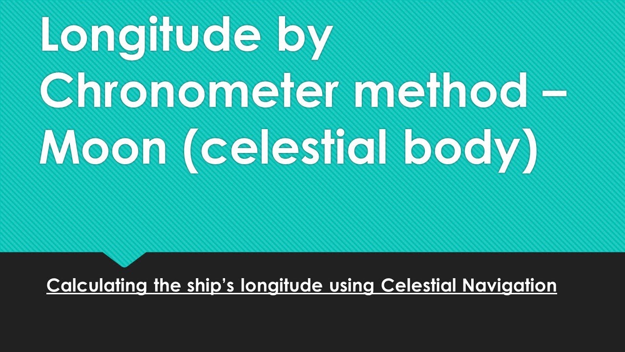 Longitude by chronometer method - Moon (celestial body)