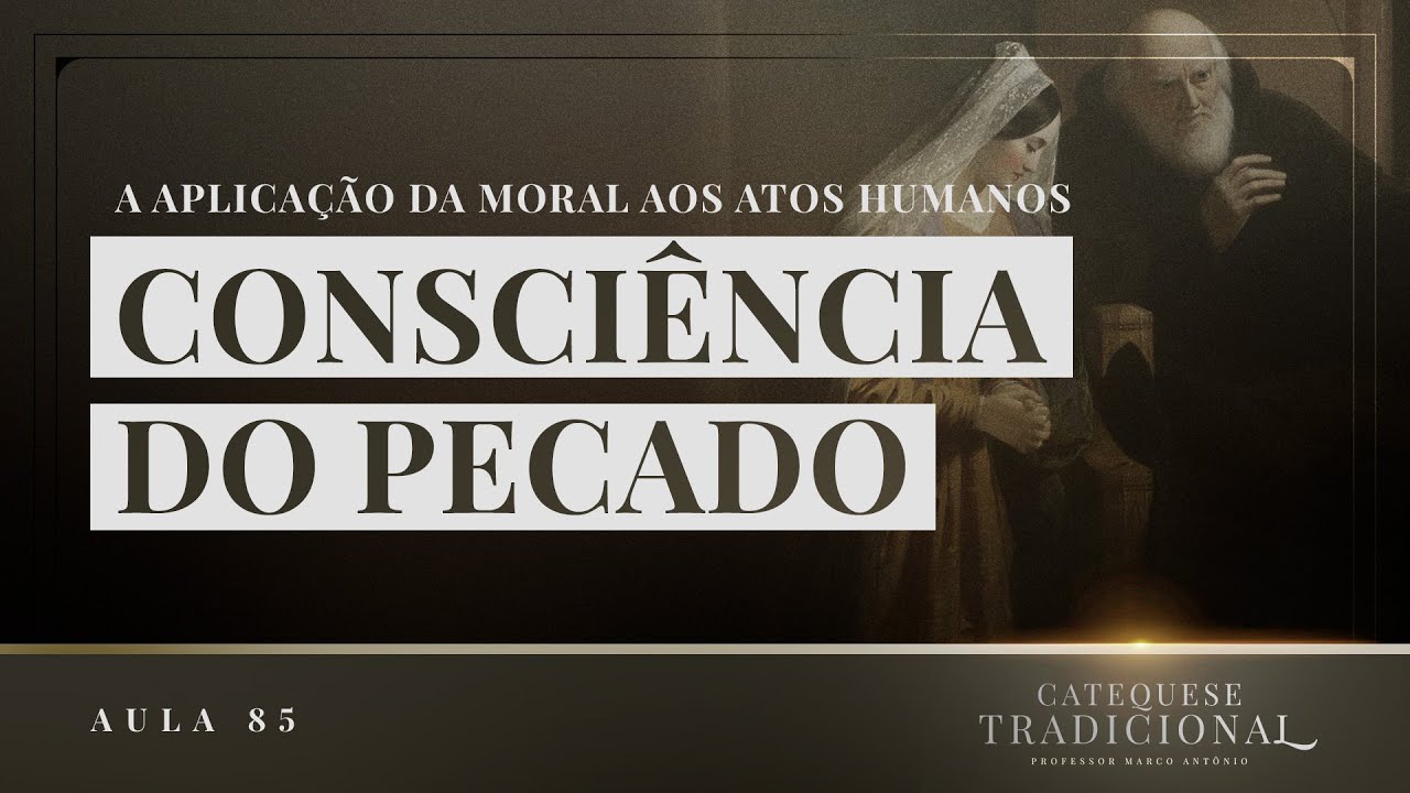A Aplica&ccedil;&atilde;o da Moral aos Atos Humanos - A Moral Cat&oacute;lica XIV I Catequese Tradicional #085