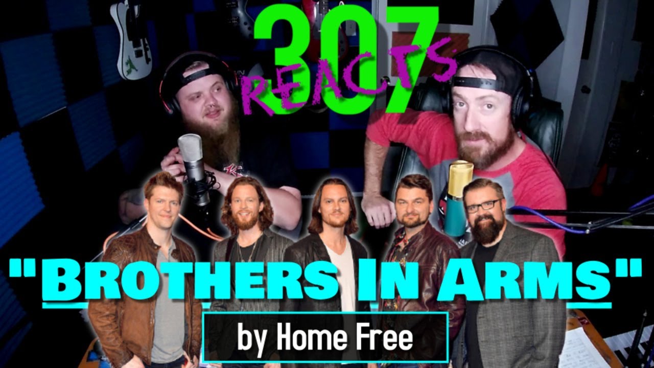 Brothers In Arms by Home Free -- WE FINALLY GOT TO IT! 😲🤯🤯 -- 307 Reacts -- Episode 260