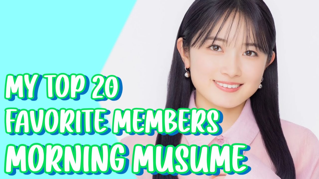 My Top 20 Favorite Morning Musume Members