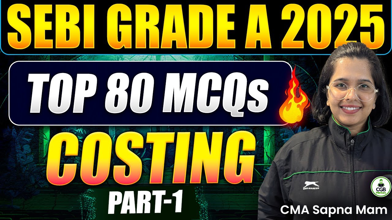 SEBI Grade A 2025 | Top 80 Costing MCQs – Part 1 |Last Minute Revision | SEBI Marathon |SEBI Costing