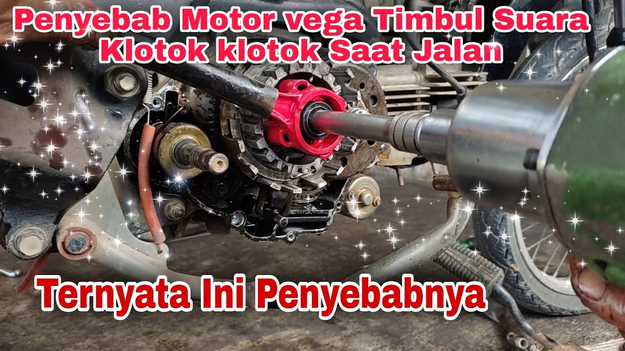 Penyebab Motor Vega Timbul Suara Klotok di Area Bak kopling