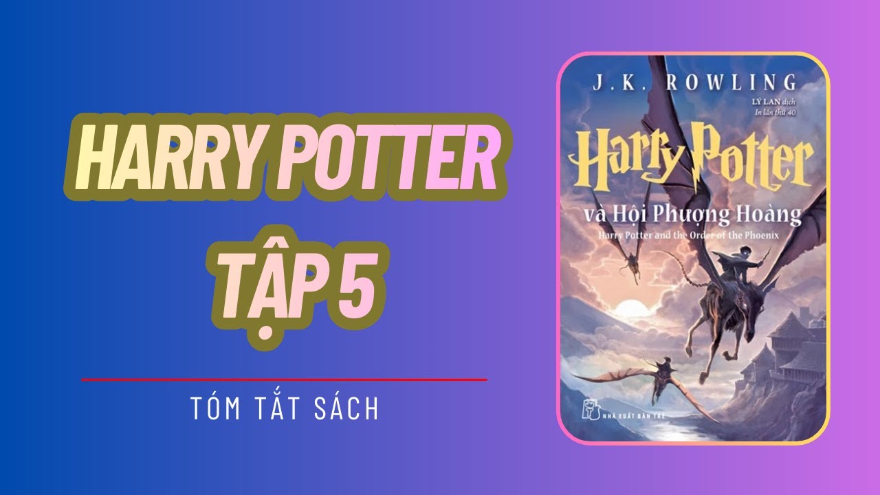 Harry Potter 5: Harry Potter Và Hội Phượng Hoàng | Tóm Tắt