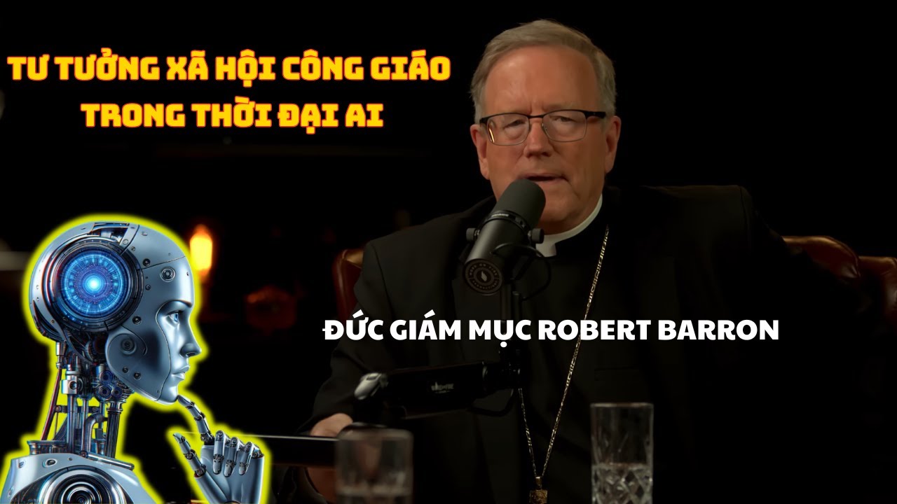 Tư Tưởng Xã Hội Công Giáo Trong Thời Đại AI - Đức Giám Mục Robert Barron
