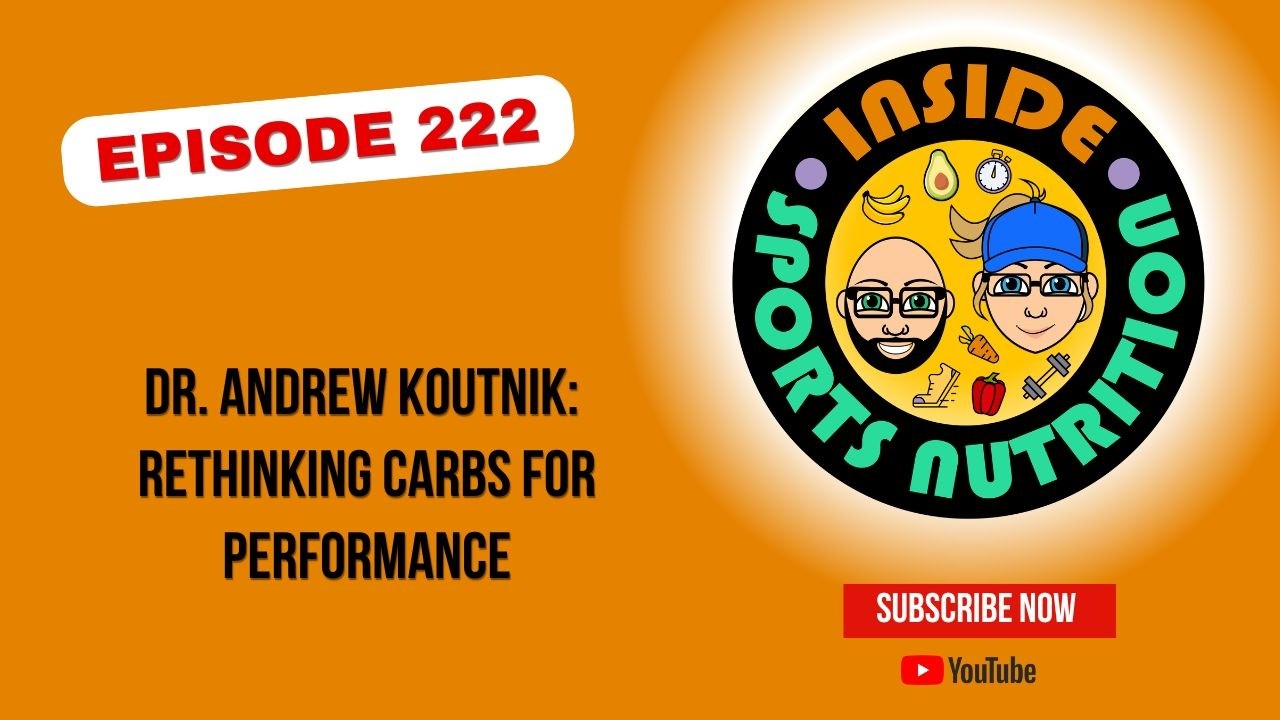 Episode 222 - Rethinking carbs for performance with Dr. Andrew Koutnik