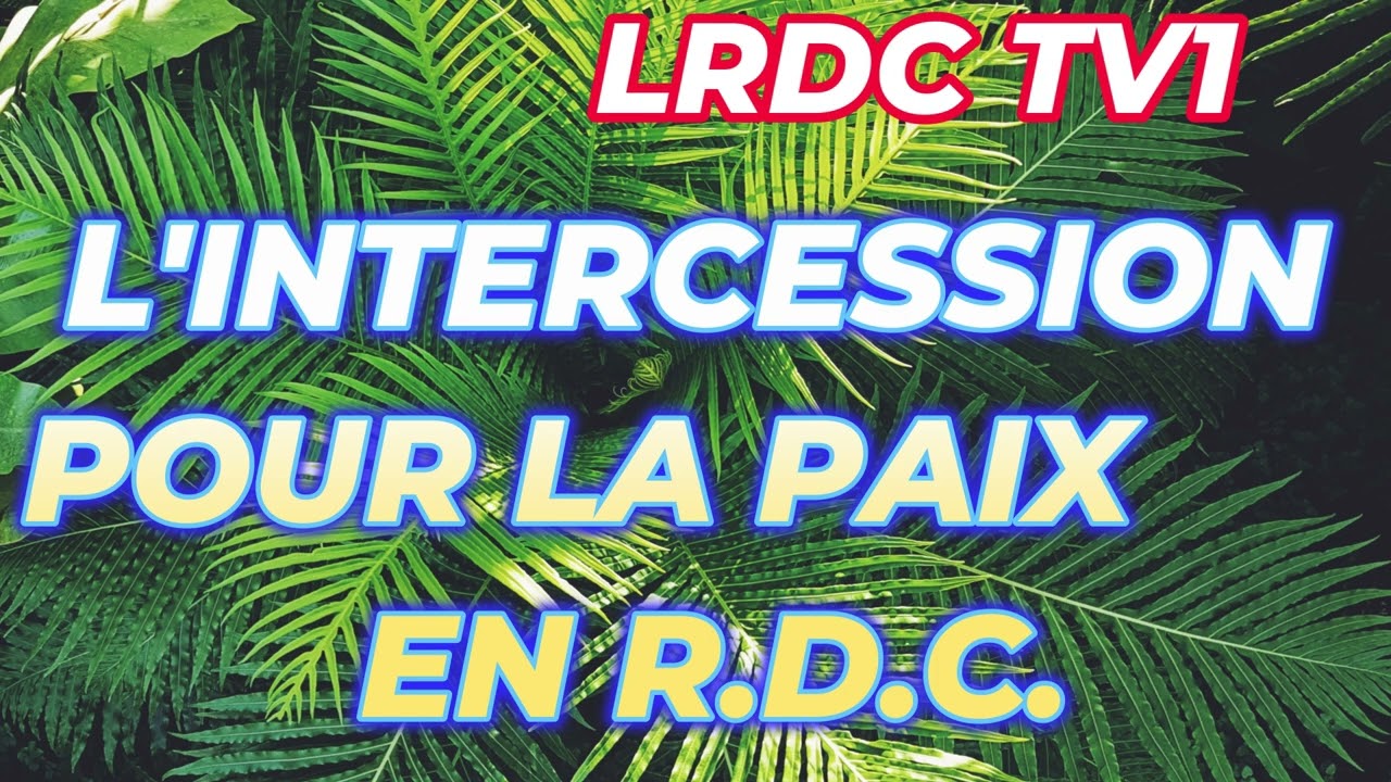 L'INTERCESSION POUR LA PAIX EN R.D.C. : QUE LEUR DIALOGUE DIABOLIQUE NE SE RÉALISE PAS ( LRDC TV1)