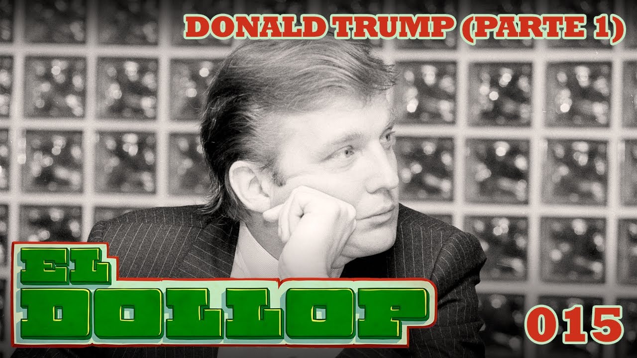 E15: Donald Trump (Parte 1)