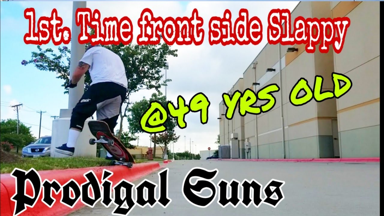 First time for a front side Slappy @ 49 years old