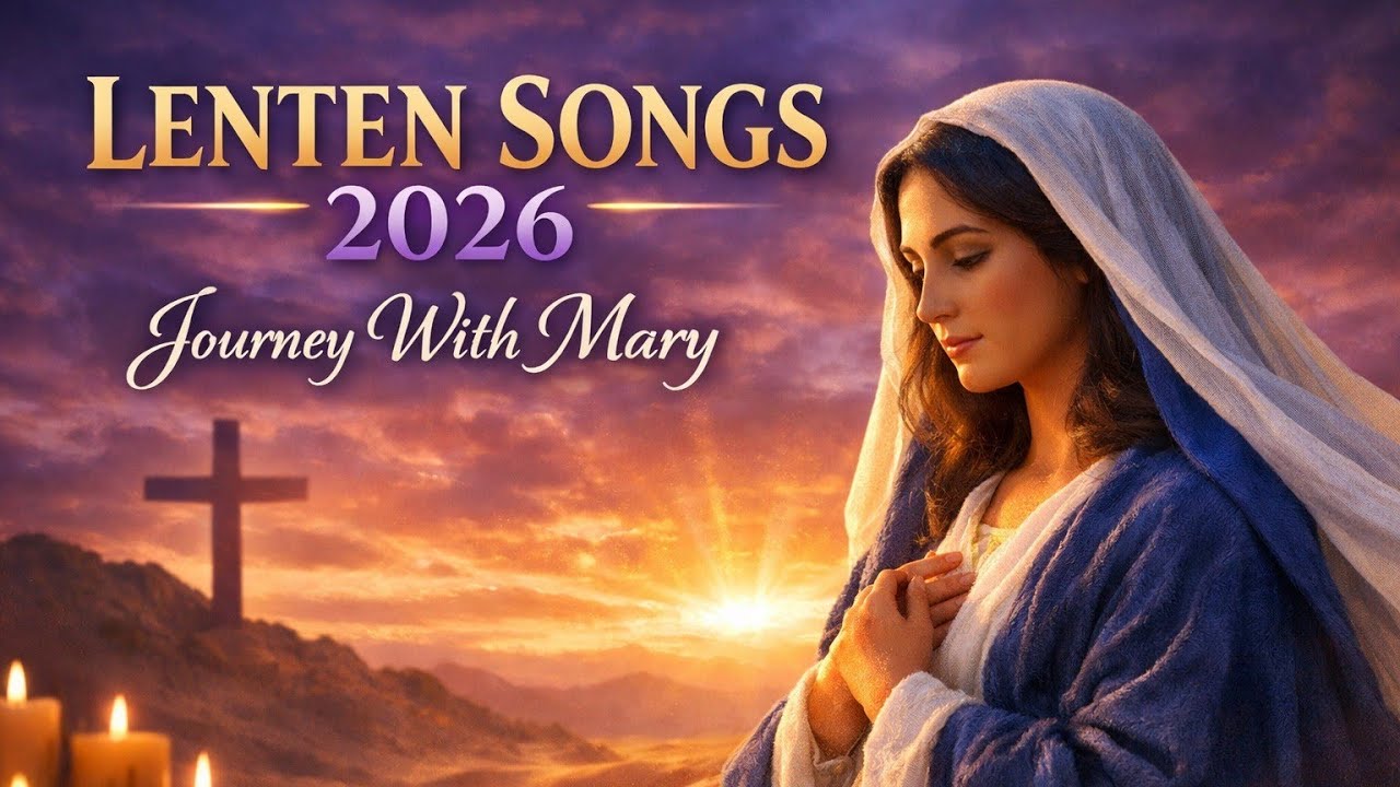 Lent Hymns with Mary – Beautiful Songs for Prayer and Reflection