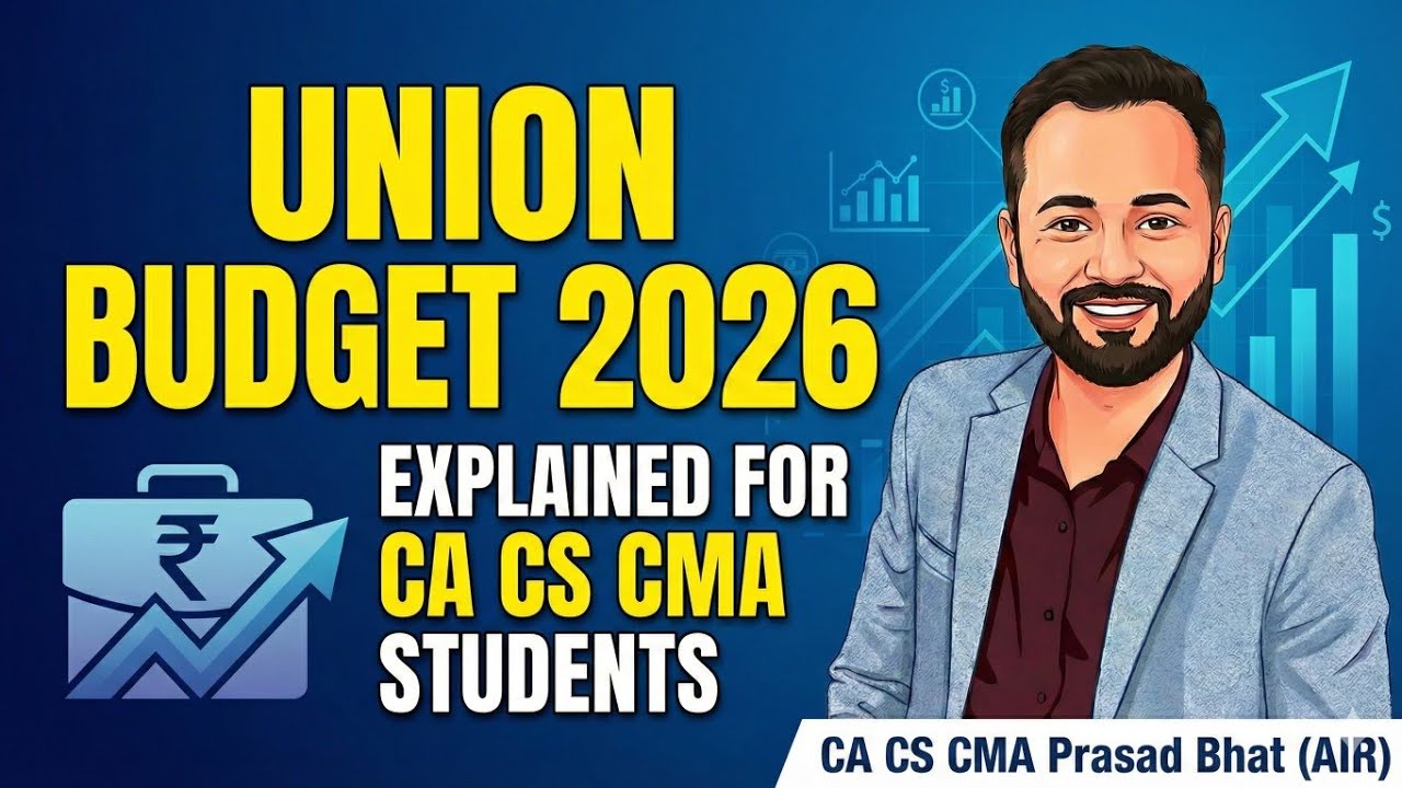 Union Budget 2026 Explained for CA CS CMA Students | A crisp analysis by CA CS CMA Prasad Bhat (AIR)