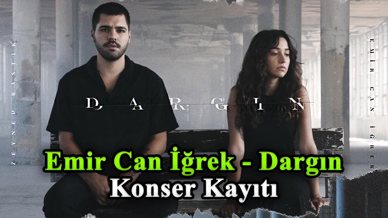 Zeynep Bastık & Emir Can İğrek - Dargın (KONSER VERSİYON)
