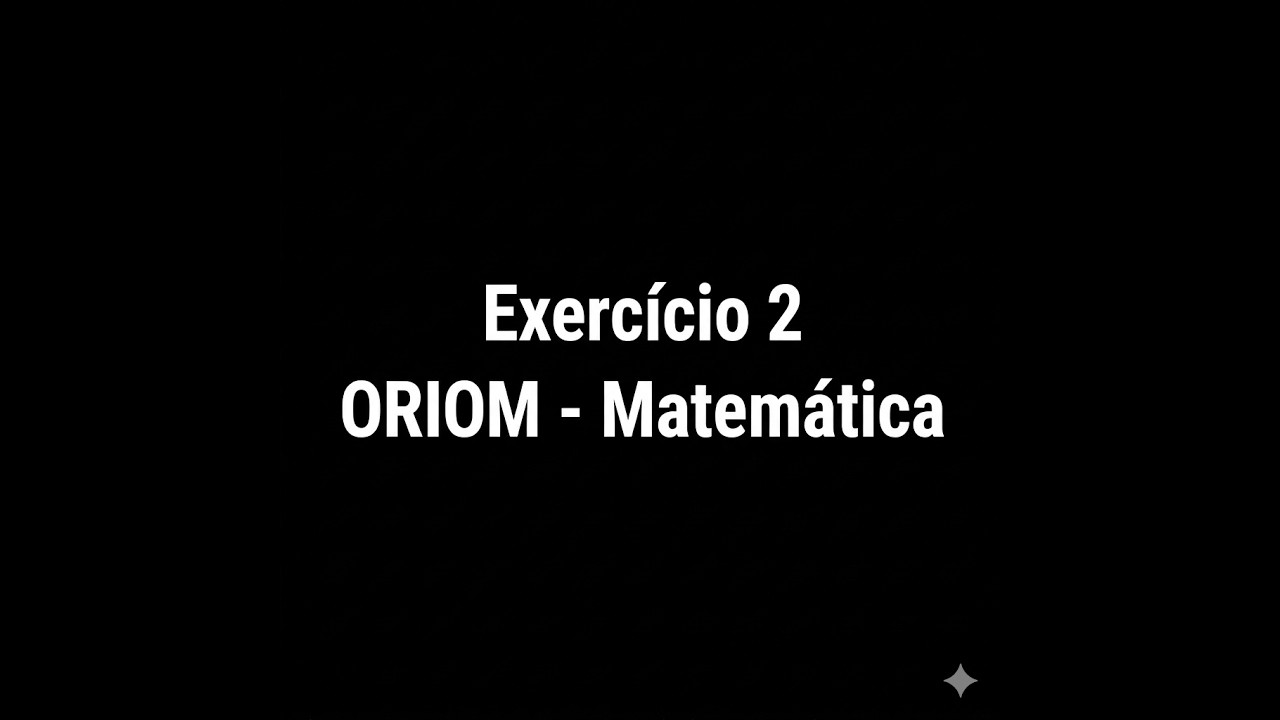 Exercício 2 - ORIOM (Olimpíada Rio-clarense de Matemática) Fase 1 - Nível 3 - 2023