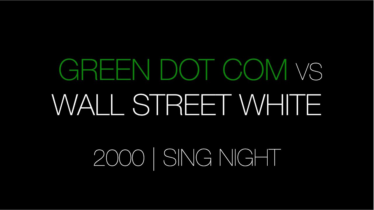 2000 | Green Dot Com vs. Wall Street White | Sing Night
