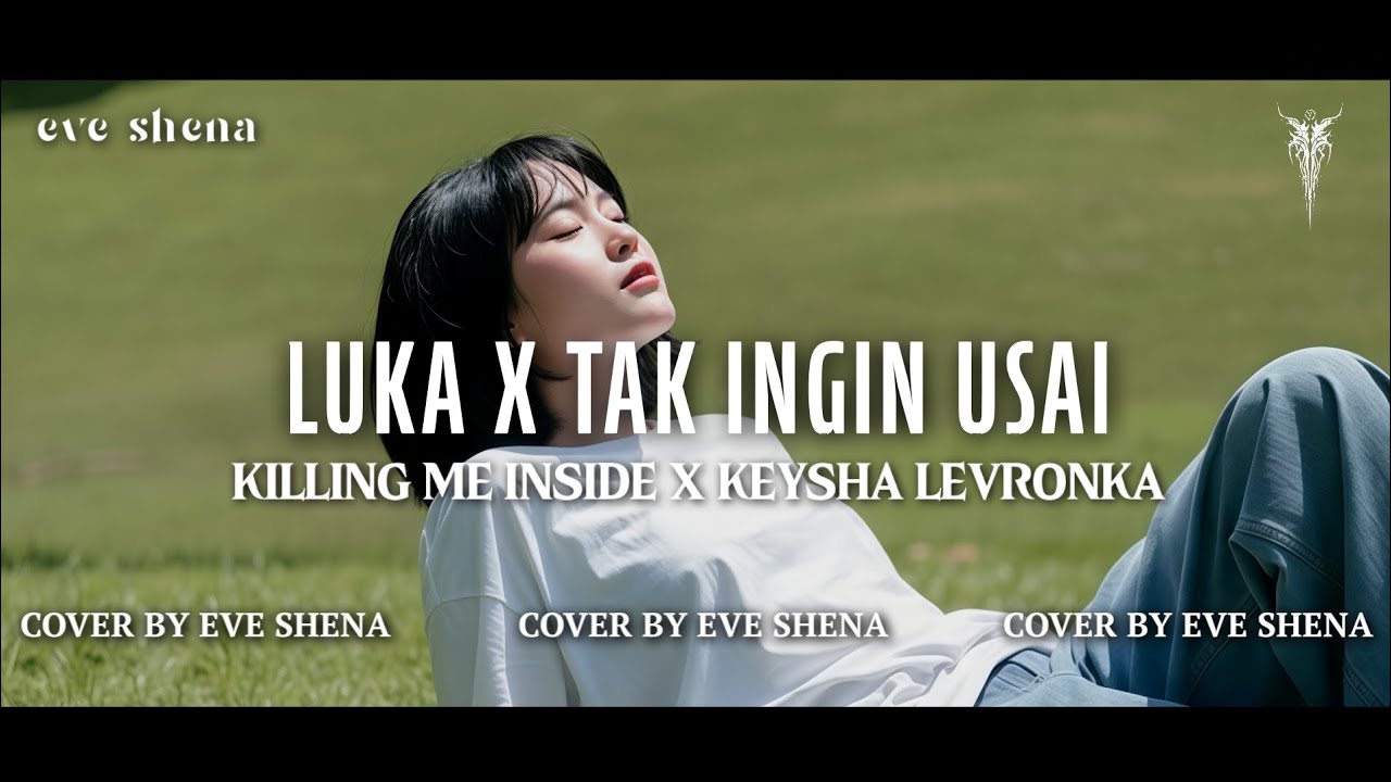 Luka X Tak Ingin Usai - Killing Me Inside X Keysha Levronka Cover by Eve Shena #eveshenaofficial