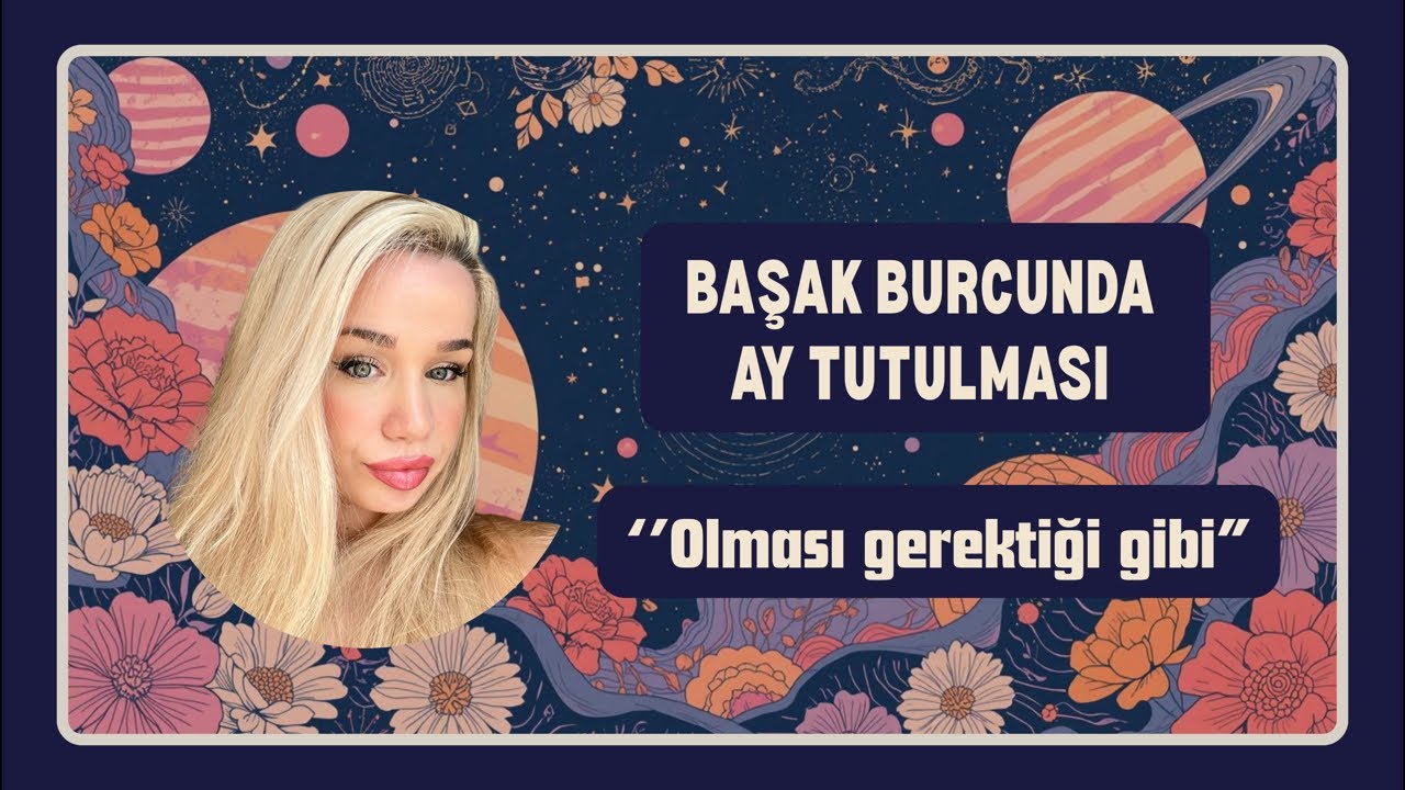 BAŞAK BURCUNDA AY TUTULMASI | OLMASI GEREKTİĞİ GİBİ