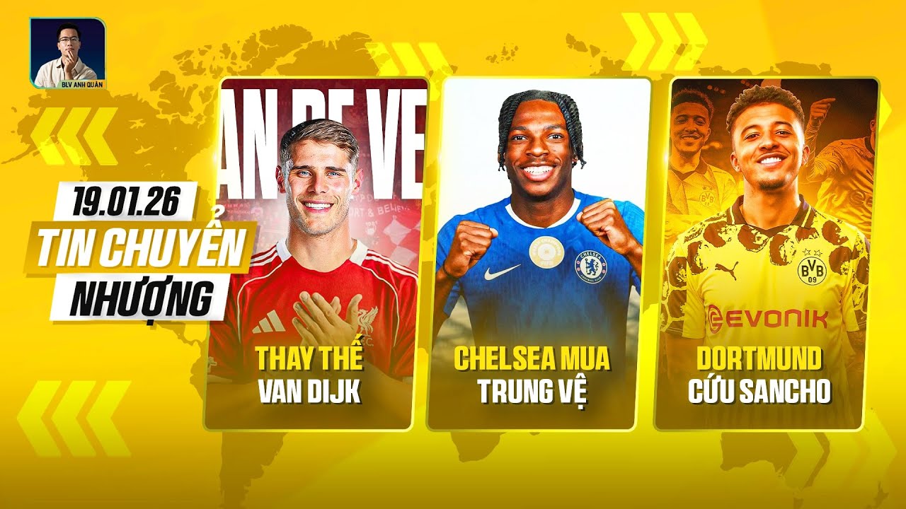 TIN CHUYỂN NHƯỢNG: LIVERPOOL NHẮM VAN DE VEN, CHELSEA CHIÊU MỘ TRUNG VỆ MỚI, DORTMUND CỨU SANCHO