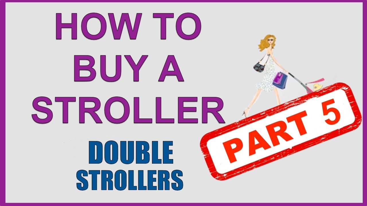 How to Buy a Stroller Part 5: DOUBLE STROLLERS