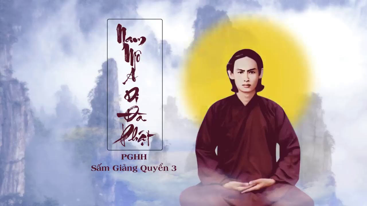 PGHH Sấm giảng quyển 3:  huynh đệ nhớ đăng Ký để nhận tin bài mới: Nam mô a Di Đà Phật