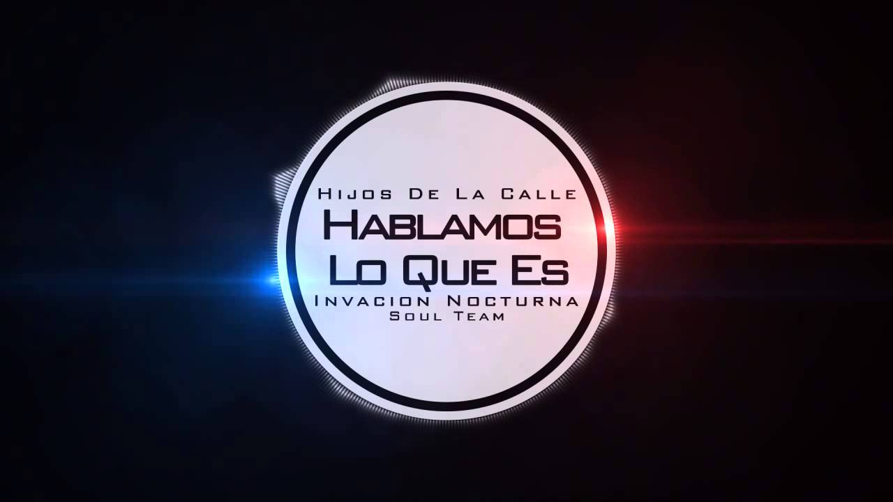 Hijos De La Calle - Hablamos Lo Que Es ft Invacion Nocturna & Soul Team