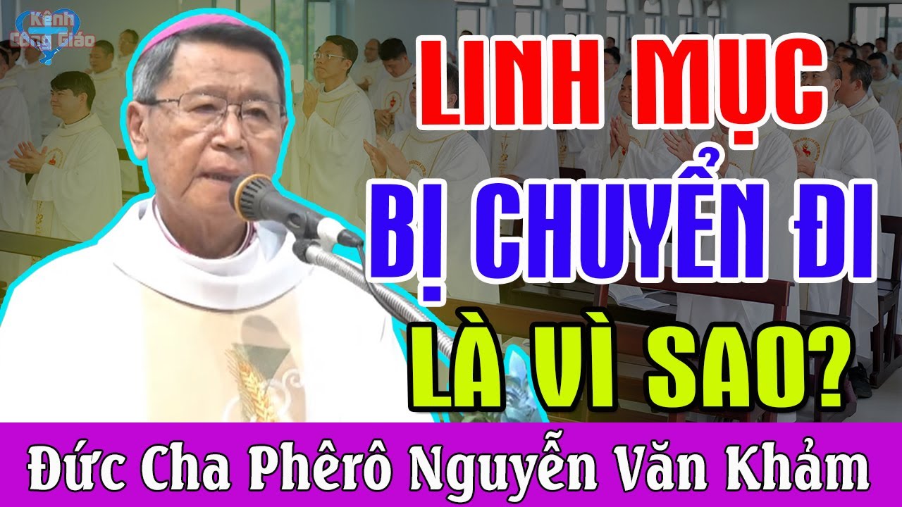 LINH MỤC BỊ CHUYỂN ĐI LÀ VÌ SAO - Bài Giảng Để Đời Của ĐC Phêrô Nguyễn Văn Khảm | Kênh Công Giáo