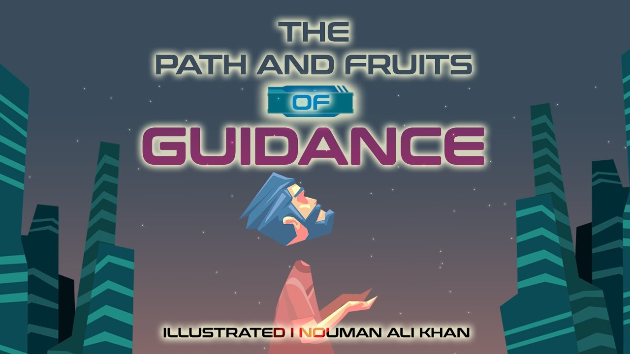 The Path and Fruits of Guidance - Nouman Ali Khan