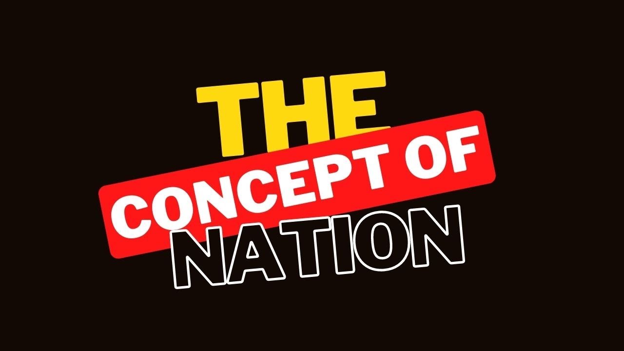 GOVERNMENT: The Concept of Nation