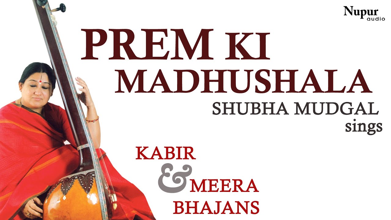 Prem Ki Madhushala | Kabir & Meera Bhajans | Shubha Mudgal | Nupur Audio