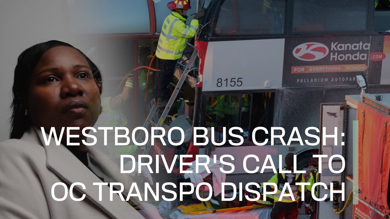 Westboro bus crash: Driver's call to OC Transpo dispatch