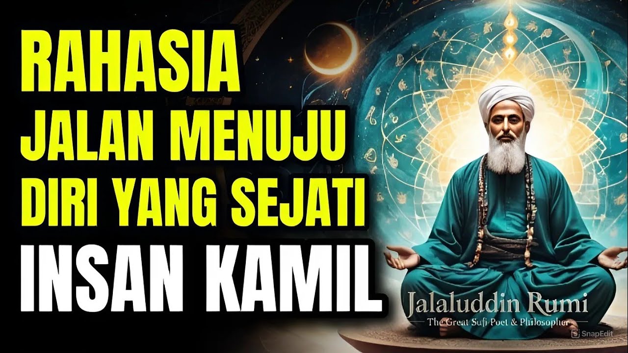💥JALAN RAHASIA MENUJU DIRIMU YANG SEJATI, INSAN KAMIL | JALALUDIN RUMI