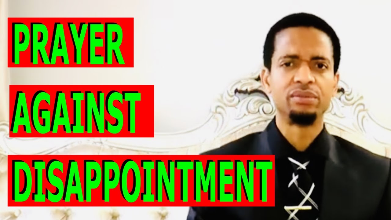 Prayer Against Disappointment - Pastor Kelvin E