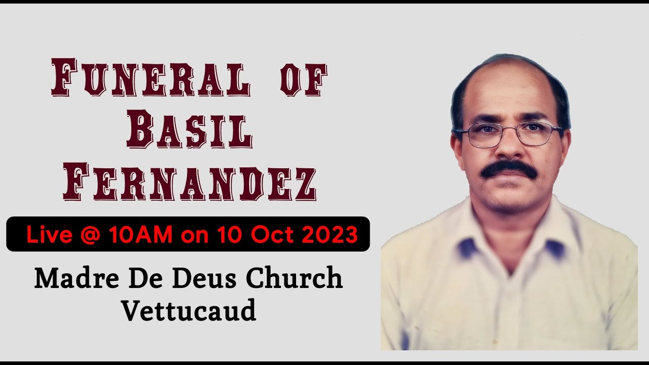 FUNERAL OF BASIL FERNANDEZ | 10-10-2023 | 10:00 AM | MADRE DE DEUS CHURCH VETTUCAUD