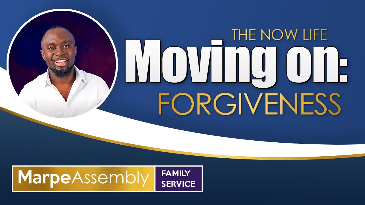 THE NOW LIFE: HOW TO MOVE ON (FORGIVENESS) | Apostle A.B. Prince | Marpe Assembly