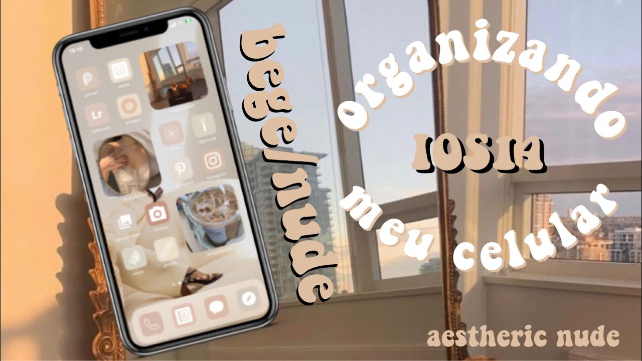 ORGANIZANDO MEU CELULAR E MUDANDO OS ÍCONES NUDE/BEGE - IOS 14