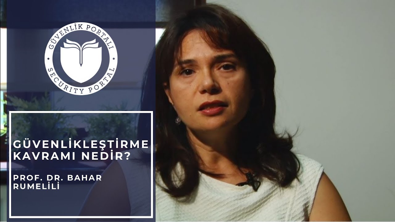 Güvenlikleştirme Kavramı Nedir? - Prof.Dr. Bahar Rumelili