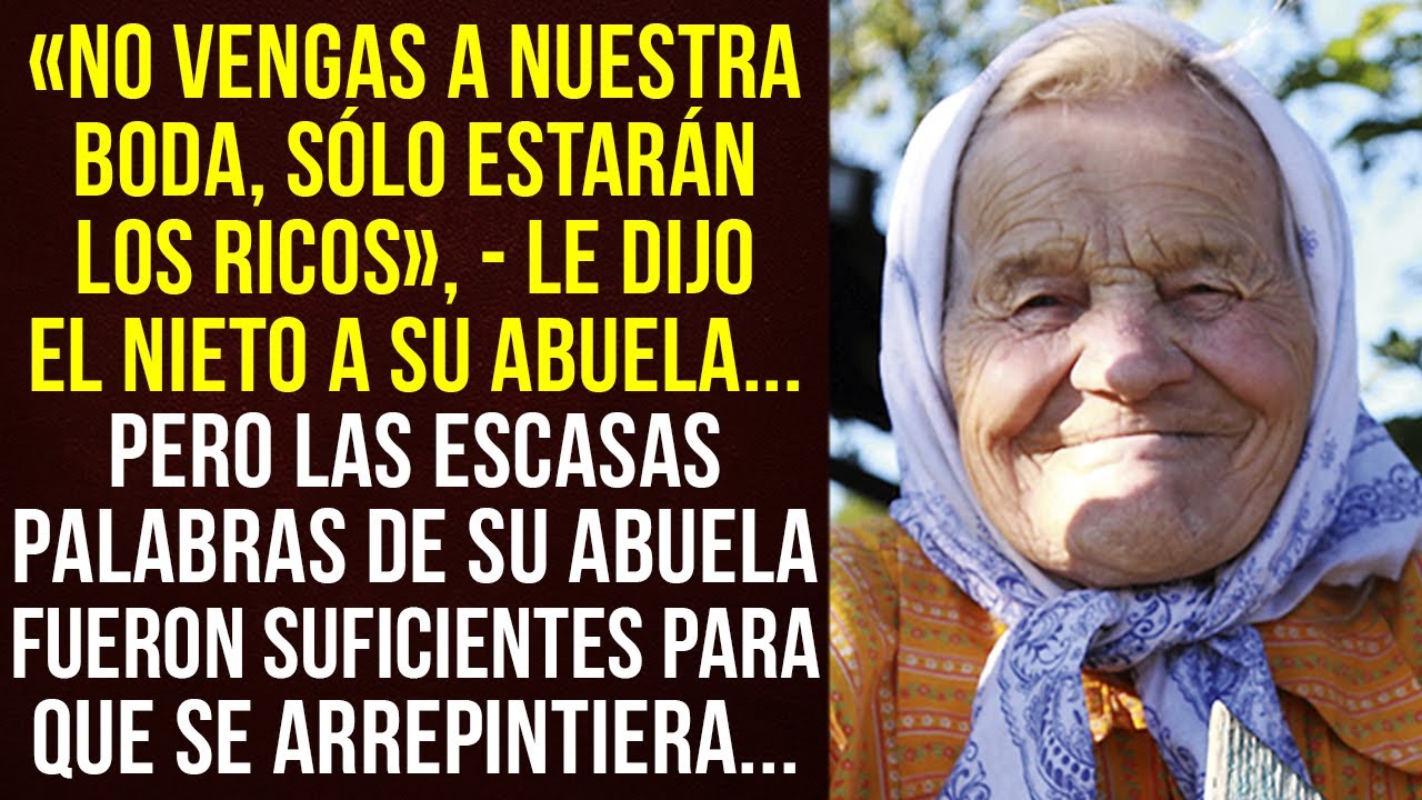 No vengas a nuestra boda, le dijo el nieto a su abuela.Pero las escasas palabras de la abuela fueron
