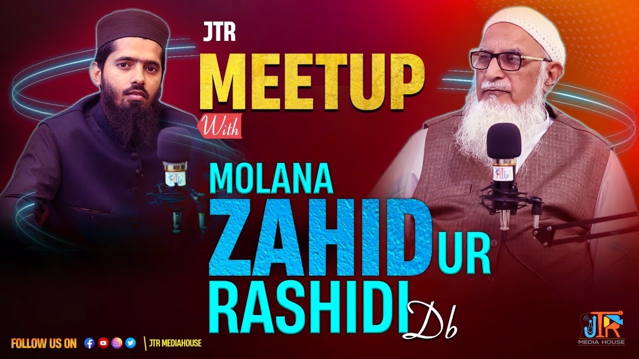 JTR Meetup Ep #2 Meetup with Molana Zahid ur Rashidi Sahib | JTR Media House