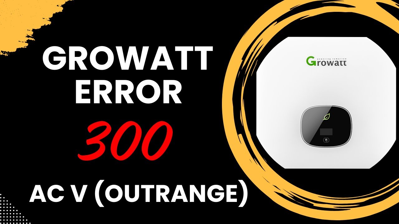 🚨 Growatt Error 300 (AC V Outrange) 🚨