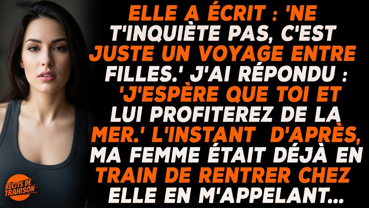 Je Découvre Qu'elle Part En Voyage Entre Filles, Et Je Lui Souhaite De Profiter De La Mer Avec Lui.