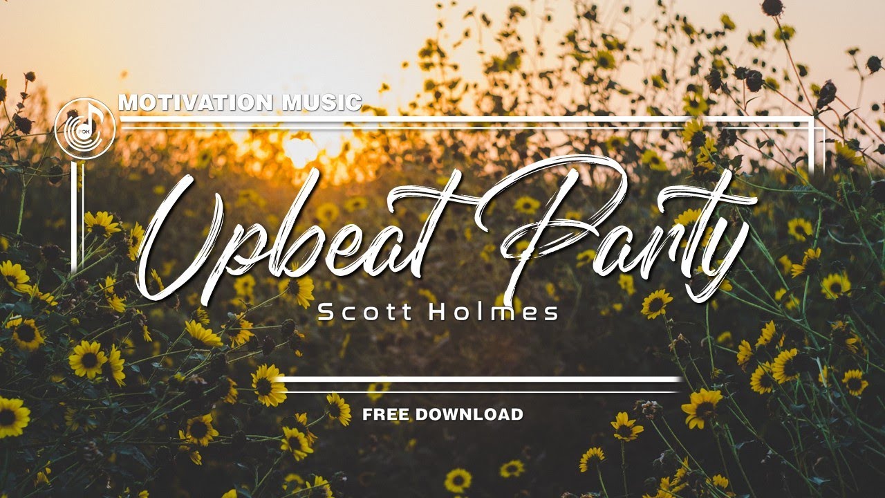 ►UPBEAT PARTY - Scott Holmes (𝙉𝙤 𝘾𝙤𝙥𝙮𝙧𝙞𝙜𝙝𝙩) || Background Music  [Pop, Indie-Rock] Motivation.