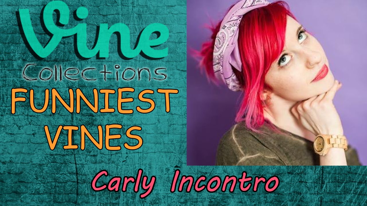 Best Funniest Vines of Carly Incontro || Top Funny Vine Compilation 2015