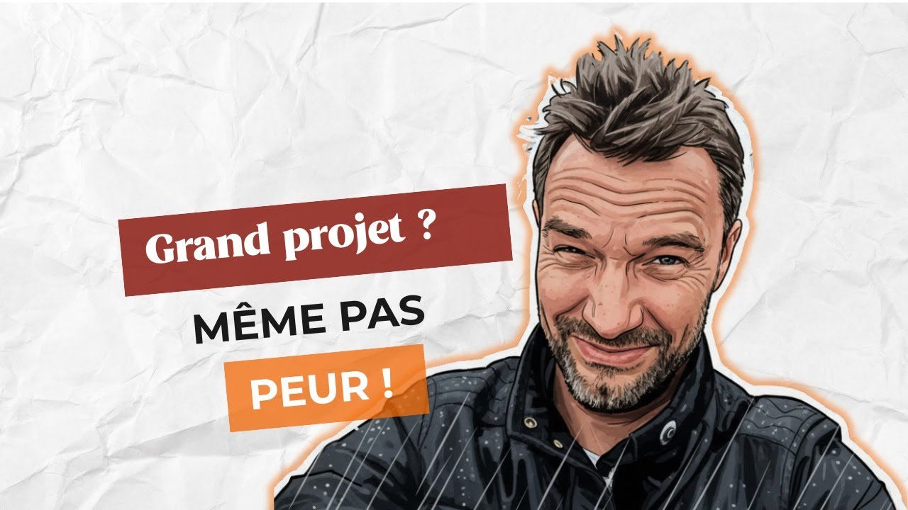 Grand projet ? Même pas peur !