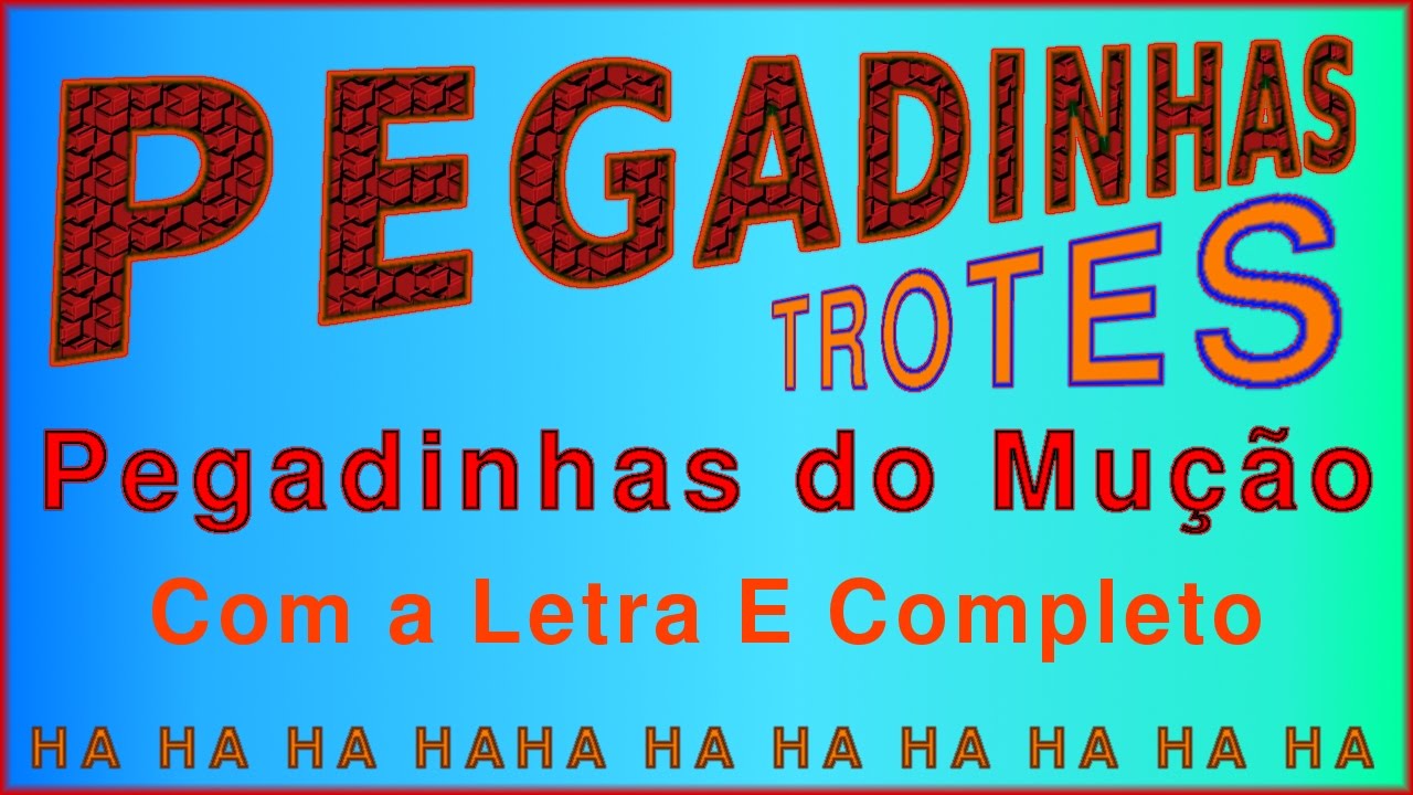 Pegadinha Trote do Mução Letra E Completo