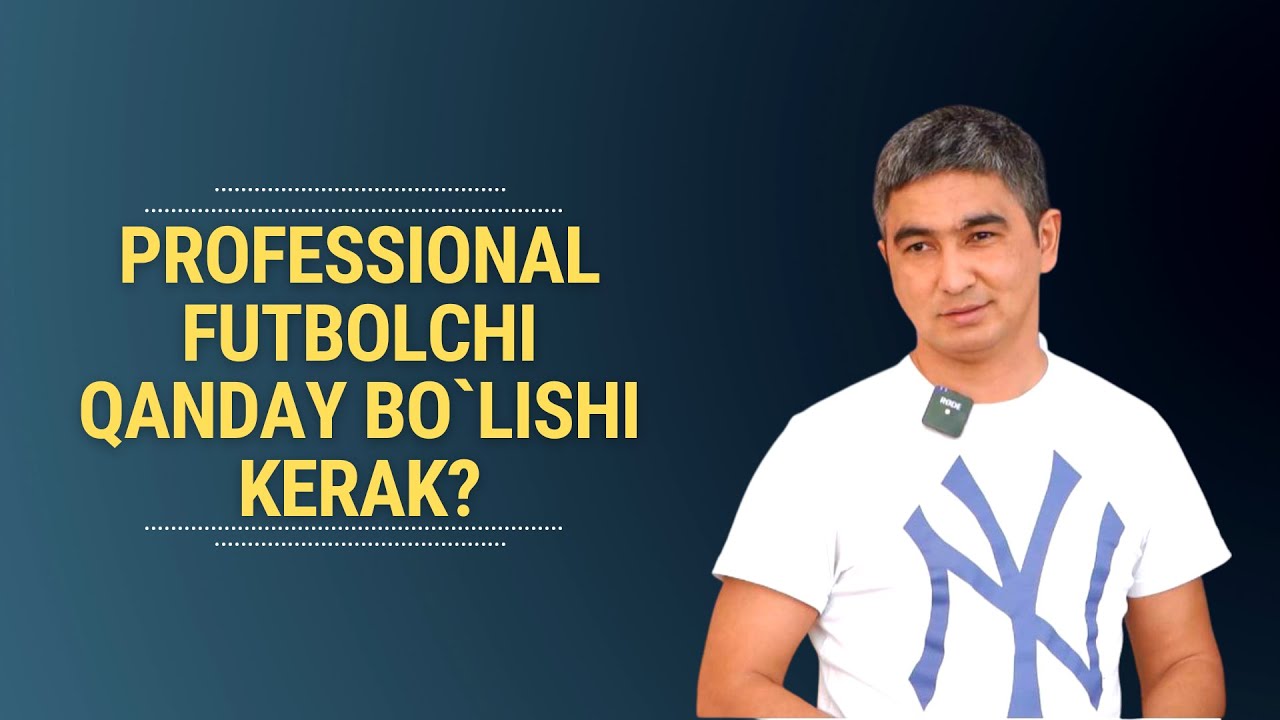 ПРОФЕССИОНАЛ ФУТБОЛЧИ КАНДАЙ БЎЛИШИ КЕРАК?