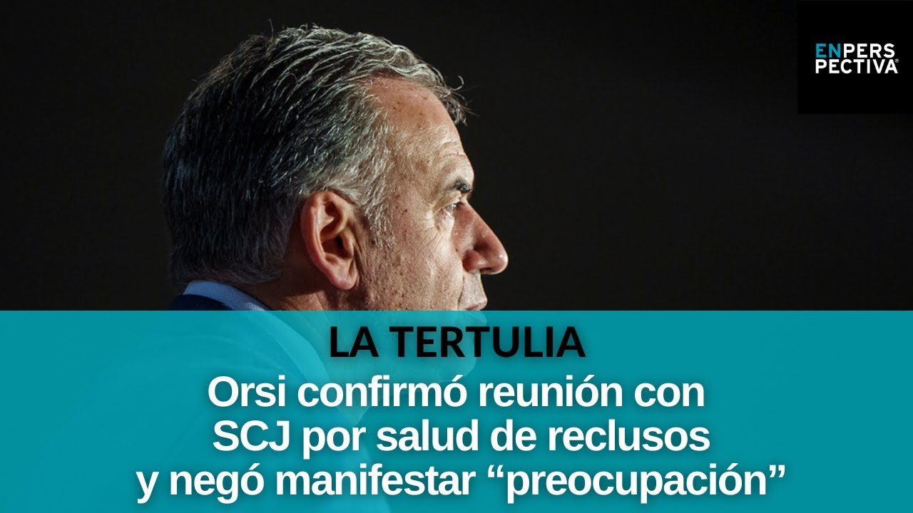 Orsi admitió que habló con el presidente de la SCJ por los presos en cárcel de Domingo Arena