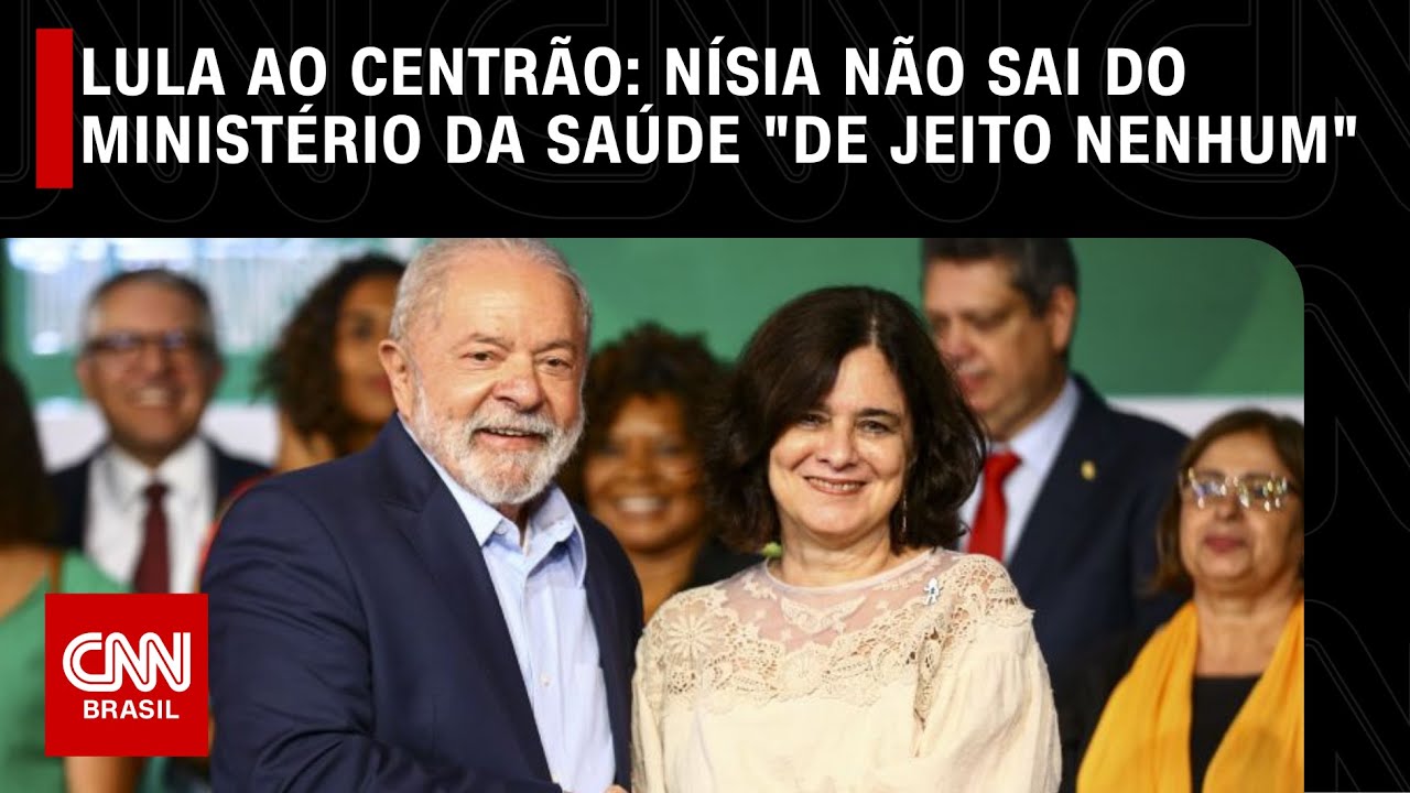 Lula ao Centrão: Nísia não sai do Ministério da Saúde 